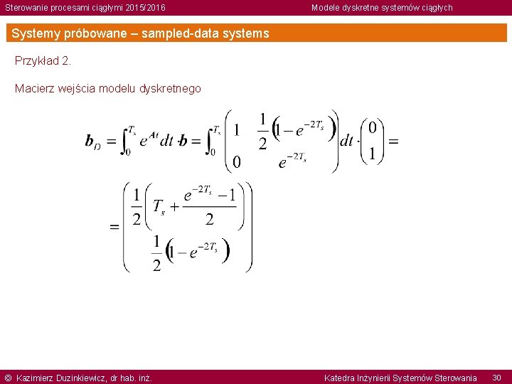 Sterowanie procesami ciągłymi 2015/2016 Modele dyskretne systemów ciągłych Systemy próbowane – sampled-data systems Przykład