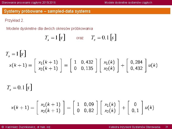 Sterowanie procesami ciągłymi 2015/2016 Modele dyskretne systemów ciągłych Systemy próbowane – sampled-data systems Przykład