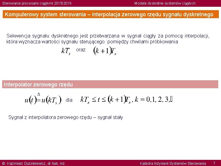 Sterowanie procesami ciągłymi 2015/2016 Modele dyskretne systemów ciągłych Komputerowy system sterowania – interpolacja zerowego