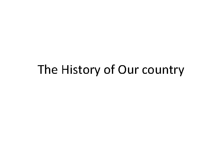 The History of Our country 