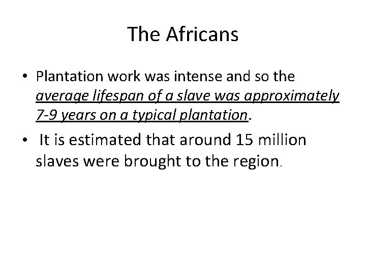 The Africans • Plantation work was intense and so the average lifespan of a