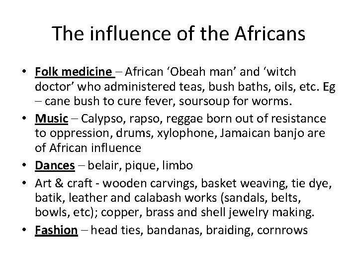 The influence of the Africans • Folk medicine – African ‘Obeah man’ and ‘witch