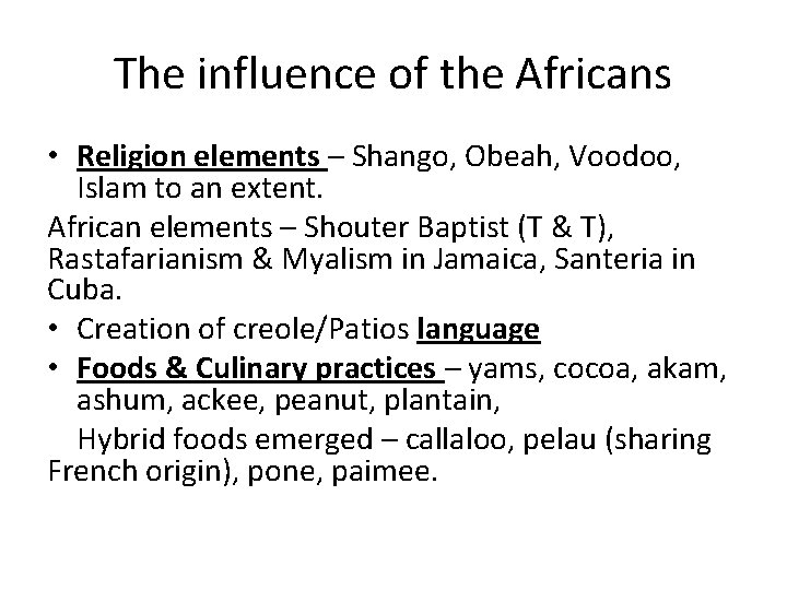 The influence of the Africans • Religion elements – Shango, Obeah, Voodoo, Islam to