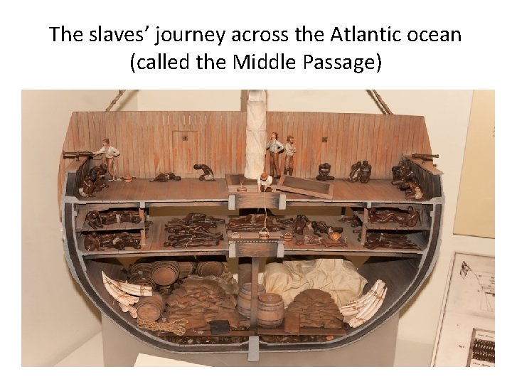 The slaves’ journey across the Atlantic ocean (called the Middle Passage) 