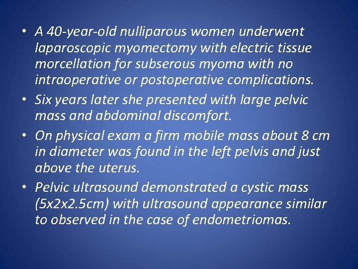  • A 40 -year-old nulliparous women underwent laparoscopic myomectomy with electric tissue morcellation