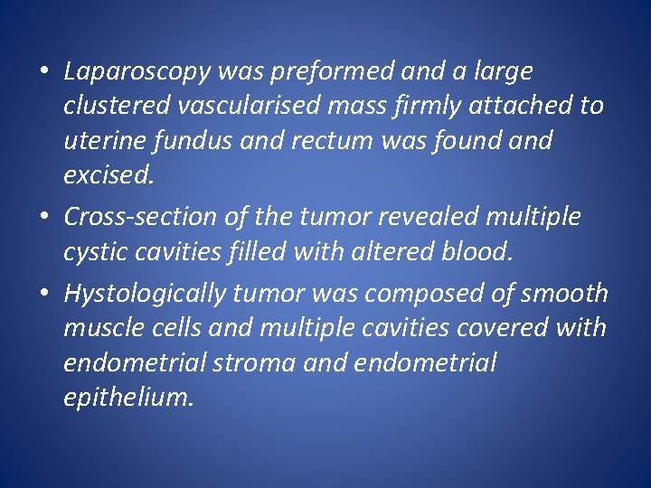  • Laparoscopy was preformed and a large clustered vascularised mass firmly attached to
