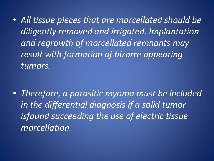  • All tissue pieces that are morcellated should be diligently removed and irrigated.