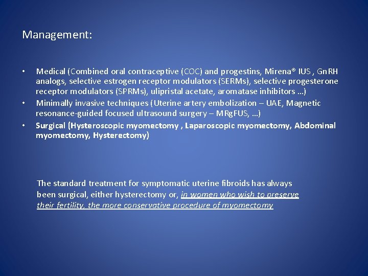 Management: • • • Medical (Combined oral contraceptive (COC) and progestins, Mirena® IUS ,