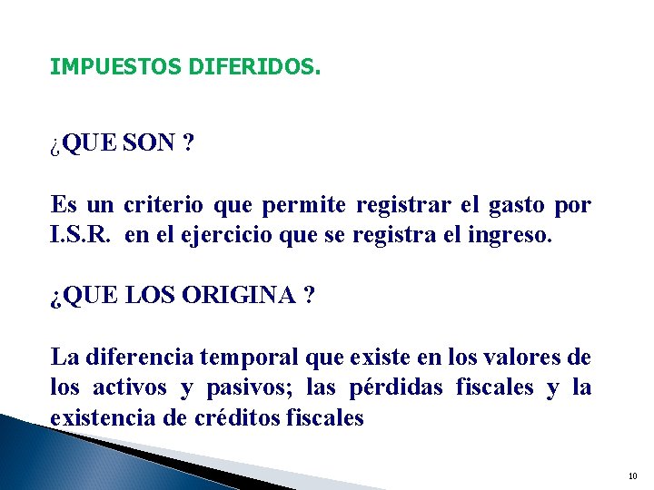 IMPUESTOS DIFERIDOS. ¿QUE SON ? Es un criterio que permite registrar el gasto por