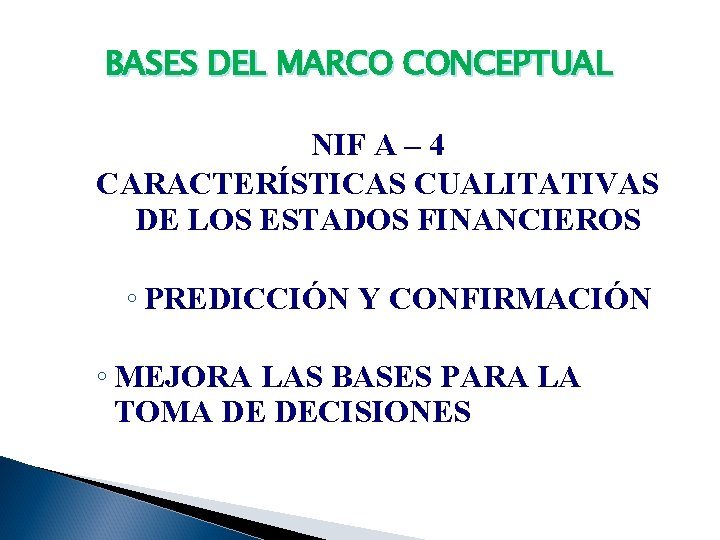 BASES DEL MARCO CONCEPTUAL NIF A – 4 CARACTERÍSTICAS CUALITATIVAS DE LOS ESTADOS FINANCIEROS