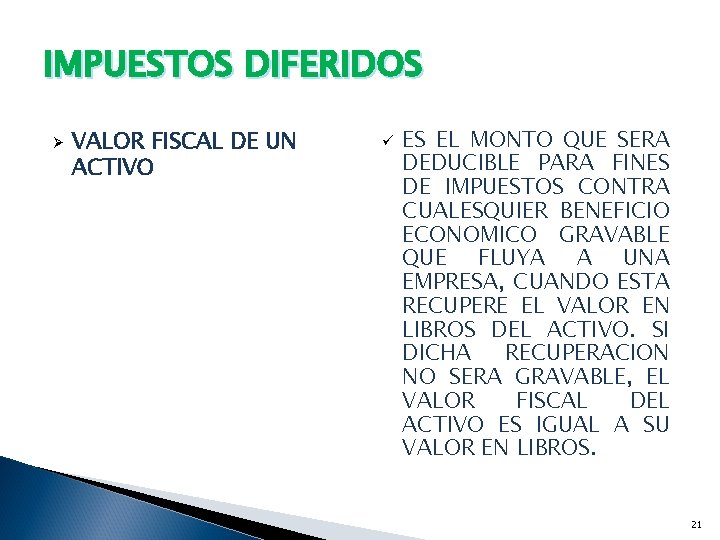 IMPUESTOS DIFERIDOS Ø VALOR FISCAL DE UN ACTIVO ü ES EL MONTO QUE SERA