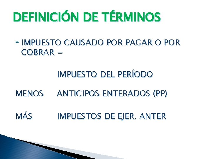 DEFINICIÓN DE TÉRMINOS IMPUESTO CAUSADO POR PAGAR O POR COBRAR = IMPUESTO DEL PERÍODO