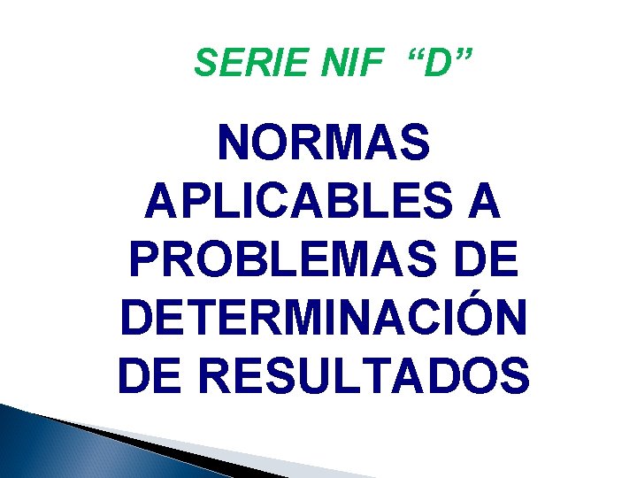 SERIE NIF “D” NORMAS APLICABLES A PROBLEMAS DE DETERMINACIÓN DE RESULTADOS 