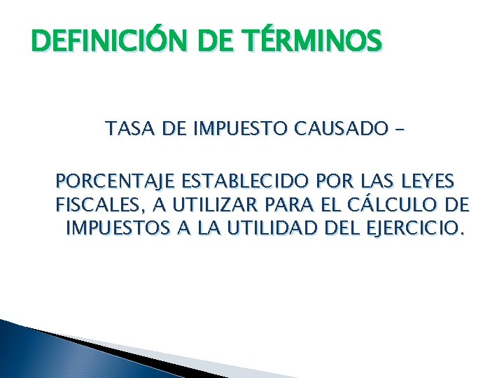 DEFINICIÓN DE TÉRMINOS TASA DE IMPUESTO CAUSADO – PORCENTAJE ESTABLECIDO POR LAS LEYES FISCALES,