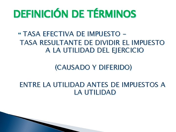 DEFINICIÓN DE TÉRMINOS TASA EFECTIVA DE IMPUESTO TASA RESULTANTE DE DIVIDIR EL IMPUESTO A