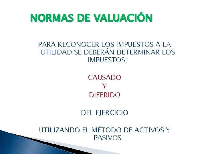 NORMAS DE VALUACIÓN PARA RECONOCER LOS IMPUESTOS A LA UTILIDAD SE DEBERÁN DETERMINAR LOS