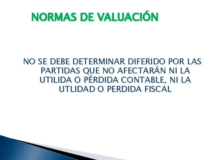 NORMAS DE VALUACIÓN NO SE DEBE DETERMINAR DIFERIDO POR LAS PARTIDAS QUE NO AFECTARÁN