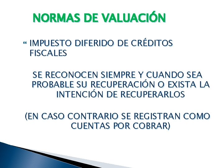 NORMAS DE VALUACIÓN IMPUESTO DIFERIDO DE CRÉDITOS FISCALES SE RECONOCEN SIEMPRE Y CUANDO SEA