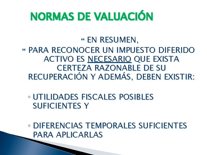 NORMAS DE VALUACIÓN EN RESUMEN, PARA RECONOCER UN IMPUESTO DIFERIDO ACTIVO ES NECESARIO QUE