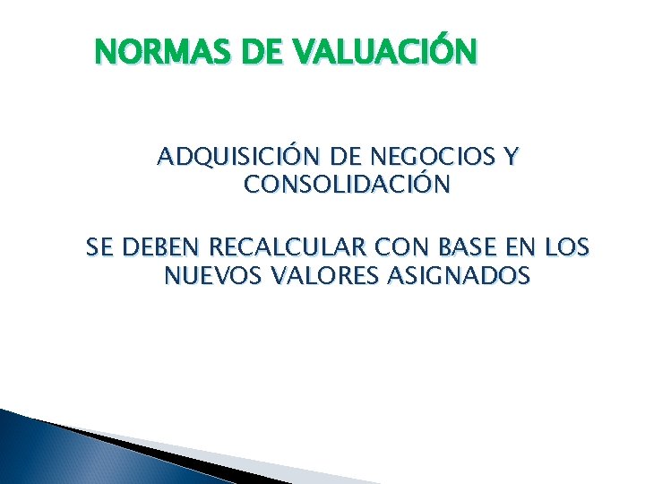 NORMAS DE VALUACIÓN ADQUISICIÓN DE NEGOCIOS Y CONSOLIDACIÓN SE DEBEN RECALCULAR CON BASE EN