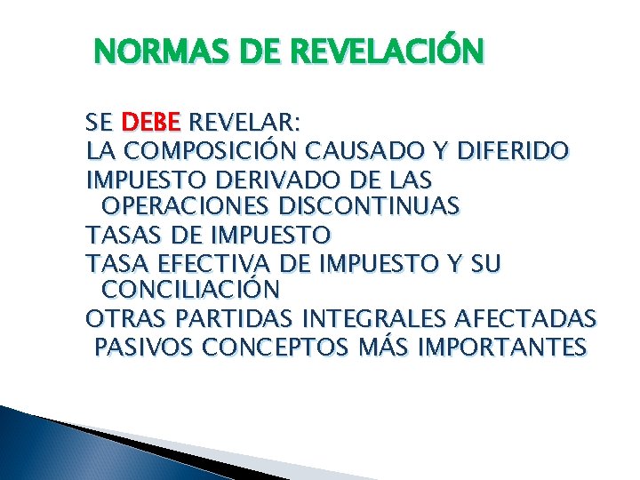 NORMAS DE REVELACIÓN SE DEBE REVELAR: LA COMPOSICIÓN CAUSADO Y DIFERIDO IMPUESTO DERIVADO DE