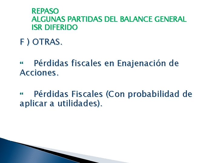 REPASO ALGUNAS PARTIDAS DEL BALANCE GENERAL ISR DIFERIDO F ) OTRAS. Pérdidas fiscales en