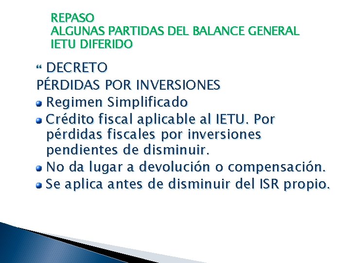 REPASO ALGUNAS PARTIDAS DEL BALANCE GENERAL IETU DIFERIDO DECRETO PÉRDIDAS POR INVERSIONES Regimen Simplificado