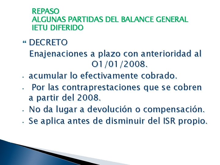 REPASO ALGUNAS PARTIDAS DEL BALANCE GENERAL IETU DIFERIDO • • DECRETO Enajenaciones a plazo