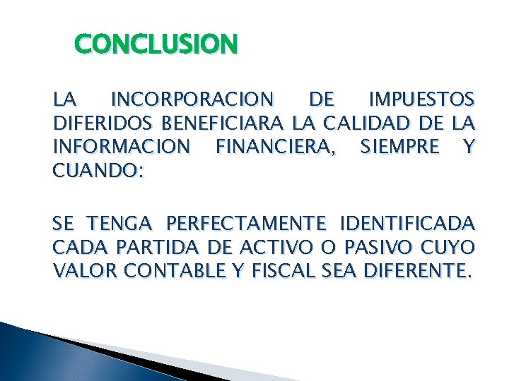 CONCLUSION LA INCORPORACION DE IMPUESTOS DIFERIDOS BENEFICIARA LA CALIDAD DE LA INFORMACION FINANCIERA, SIEMPRE