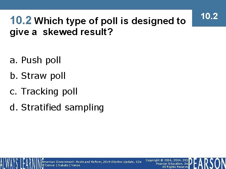 10. 2 Which type of poll is designed to give a skewed result? a.
