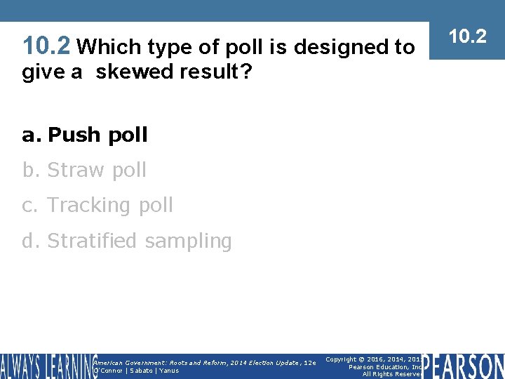 10. 2 Which type of poll is designed to give a skewed result? a.