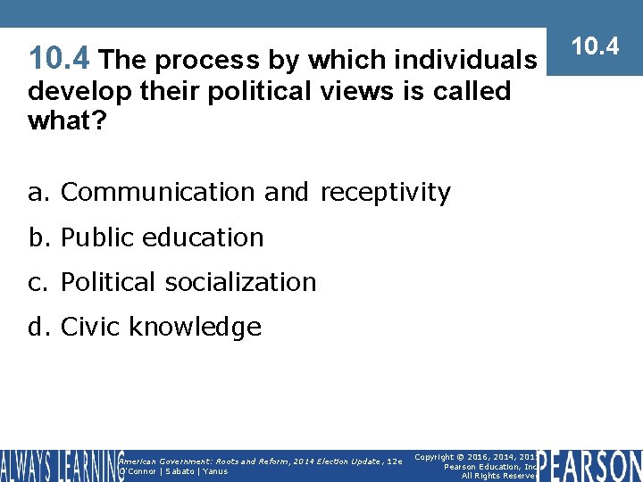 10. 4 The process by which individuals develop their political views is called what?