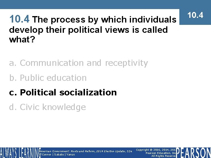 10. 4 The process by which individuals develop their political views is called what?