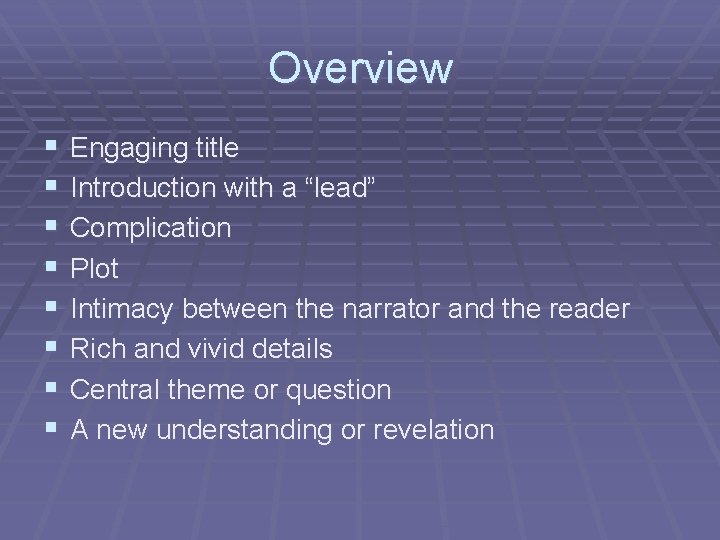 Overview § § § § Engaging title Introduction with a “lead” Complication Plot Intimacy