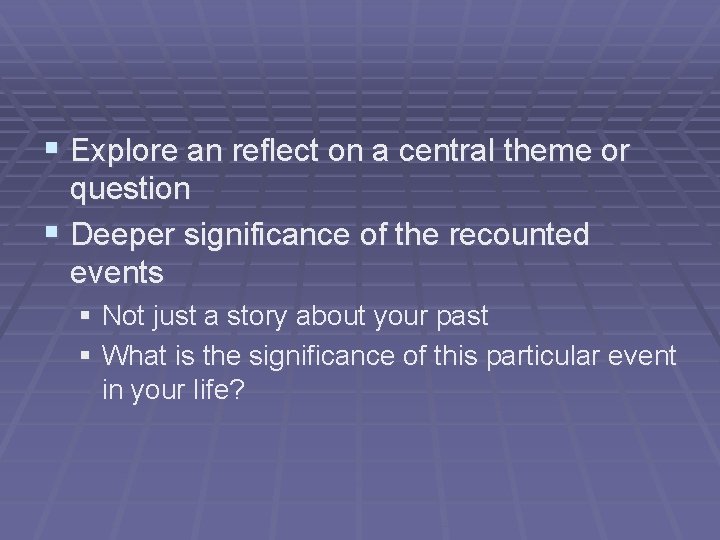 § Explore an reflect on a central theme or question § Deeper significance of