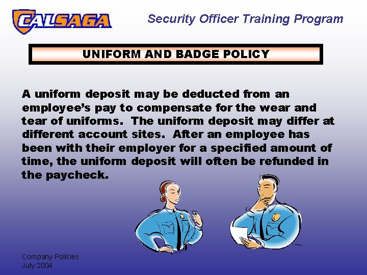 Security Officer Training Program UNIFORM AND BADGE POLICY A uniform deposit may be deducted