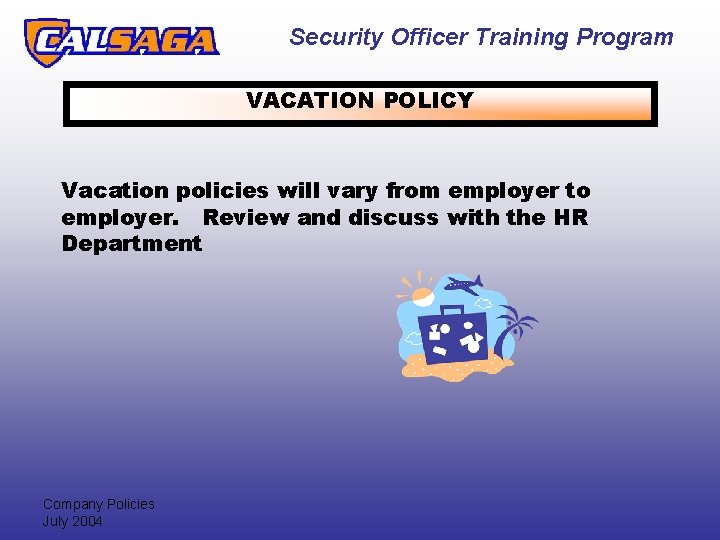 Security Officer Training Program VACATION POLICY Vacation policies will vary from employer to employer.