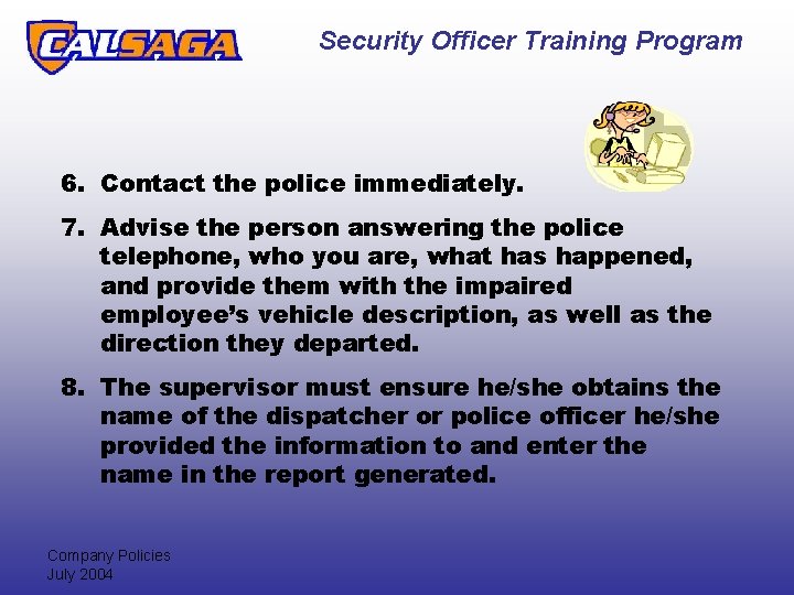 Security Officer Training Program 6. Contact the police immediately. 7. Advise the person answering