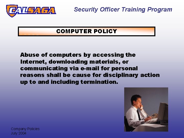 Security Officer Training Program COMPUTER POLICY Abuse of computers by accessing the Internet, downloading