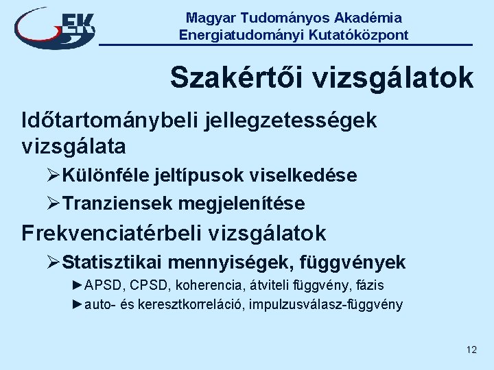 Magyar Tudományos Akadémia Energiatudományi Kutatóközpont Szakértői vizsgálatok Időtartománybeli jellegzetességek vizsgálata ØKülönféle jeltípusok viselkedése ØTranziensek