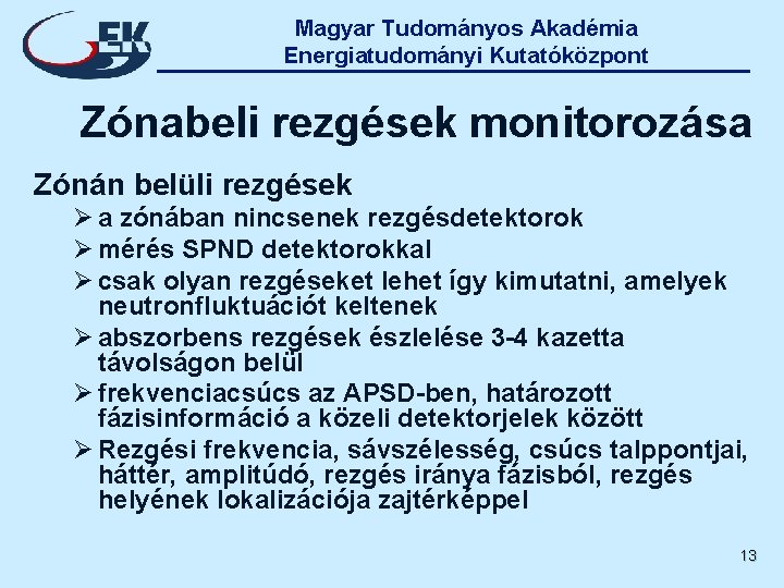 Magyar Tudományos Akadémia Energiatudományi Kutatóközpont Zónabeli rezgések monitorozása Zónán belüli rezgések Ø a zónában