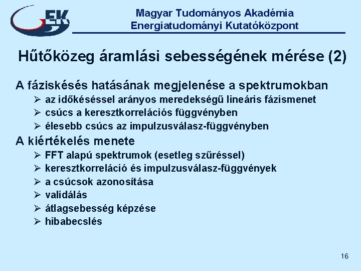 Magyar Tudományos Akadémia Energiatudományi Kutatóközpont Hűtőközeg áramlási sebességének mérése (2) A fáziskésés hatásának megjelenése