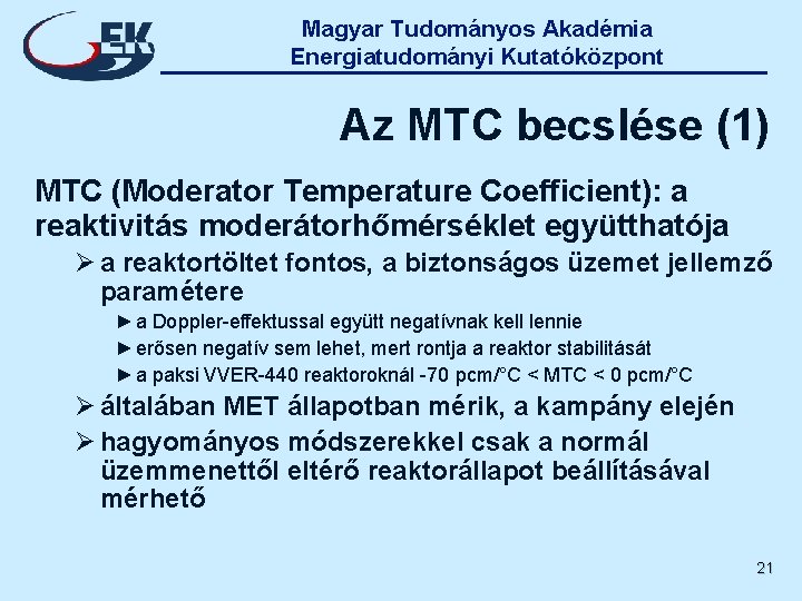 Magyar Tudományos Akadémia Energiatudományi Kutatóközpont Az MTC becslése (1) MTC (Moderator Temperature Coefficient): a