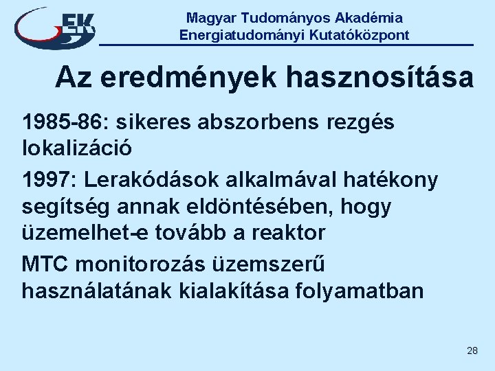 Magyar Tudományos Akadémia Energiatudományi Kutatóközpont Az eredmények hasznosítása 1985 -86: sikeres abszorbens rezgés lokalizáció