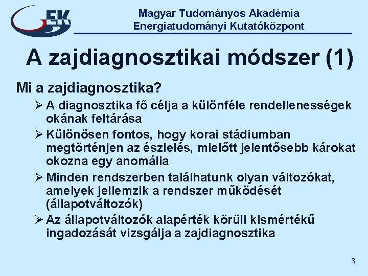 Magyar Tudományos Akadémia Energiatudományi Kutatóközpont A zajdiagnosztikai módszer (1) Mi a zajdiagnosztika? Ø A