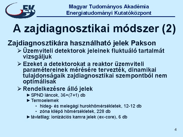 Magyar Tudományos Akadémia Energiatudományi Kutatóközpont A zajdiagnosztikai módszer (2) Zajdiagnosztikára használható jelek Pakson Ø