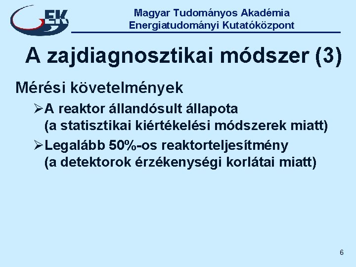 Magyar Tudományos Akadémia Energiatudományi Kutatóközpont A zajdiagnosztikai módszer (3) Mérési követelmények ØA reaktor állandósult
