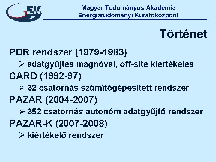 Magyar Tudományos Akadémia Energiatudományi Kutatóközpont Történet PDR rendszer (1979 -1983) Ø adatgyűjtés magnóval, off-site