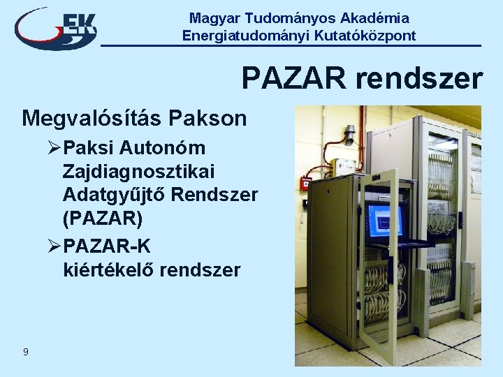 Magyar Tudományos Akadémia Energiatudományi Kutatóközpont PAZAR rendszer Megvalósítás Pakson ØPaksi Autonóm Zajdiagnosztikai Adatgyűjtő Rendszer