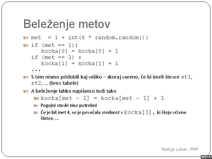 Beleženje metov met = 1 + int(6 * random()) if (met == 1): kocka[0]